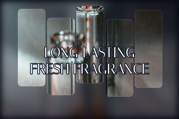 long lasting fresh fragrance