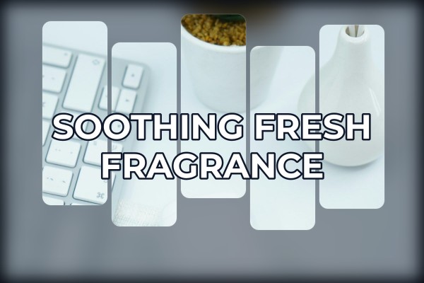 soothing fresh fragrance